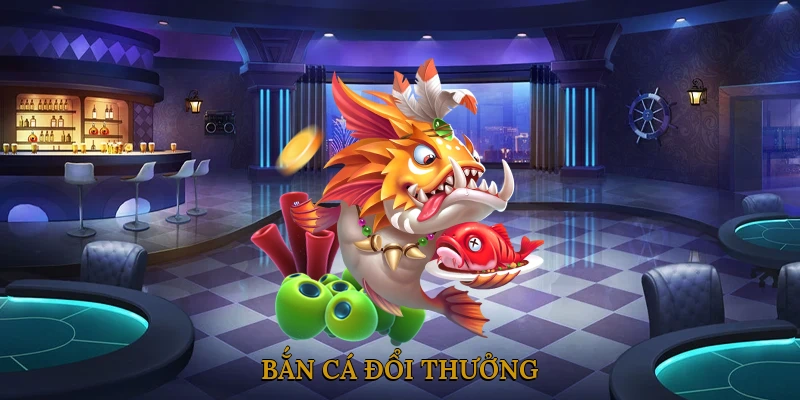 Bắn Cá Đổi Thưởng