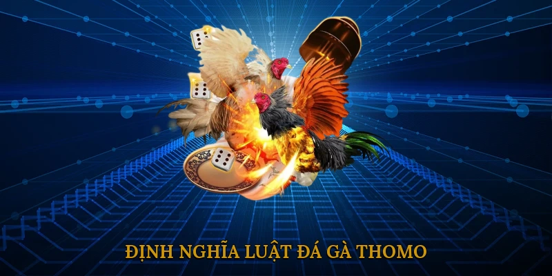 Định nghĩa luật đá gà Thomo