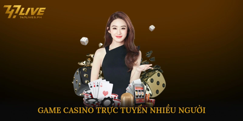 Game Casino Trực Tuyến Nhiều Người