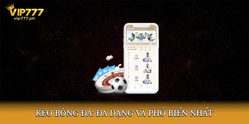 Kèo Bóng Đá: Đa Dạng Và Phổ Biến Nhất