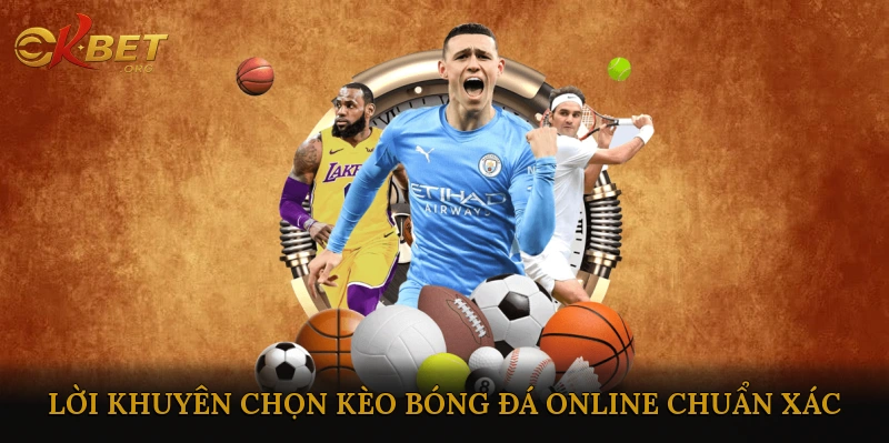 Lời Khuyên Chọn Kèo Bóng Đá Online Chuẩn Xác