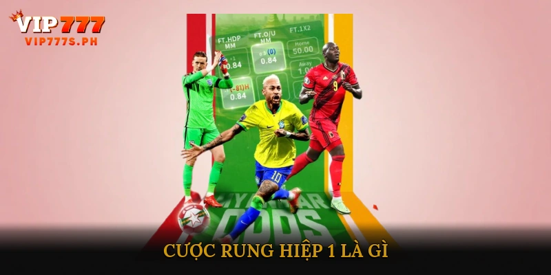 Cược Rung Hiệp 1 Là Gì?