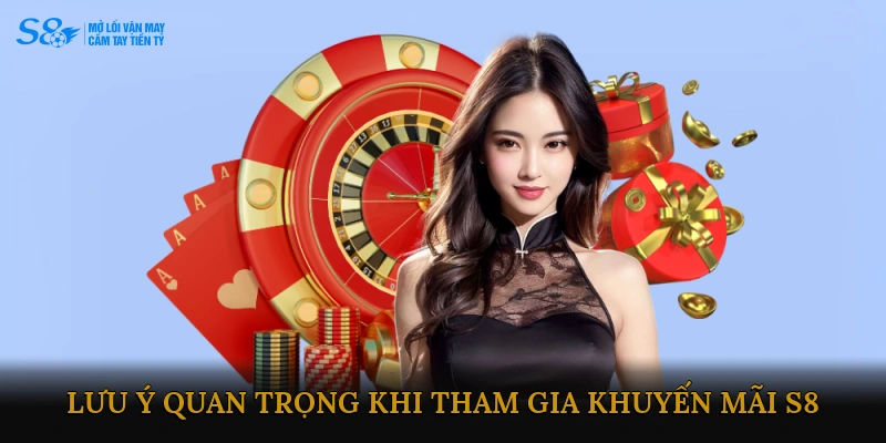 Lưu Ý Quan Trọng Khi Tham Gia Khuyến Mãi S8