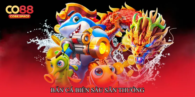 Bắn cá biển sâu săn thưởng