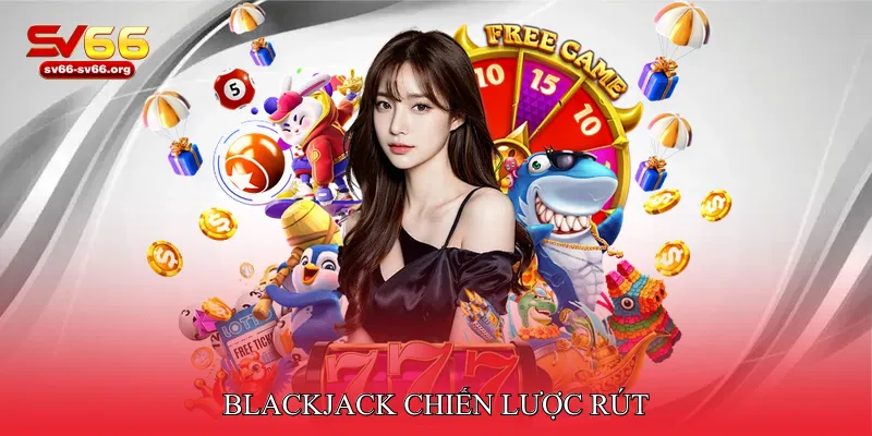 Blackjack Chiến lược rút