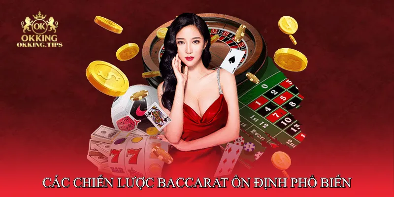 Các chiến lược Baccarat ổn định phổ biến