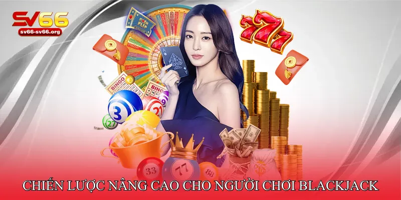 Chiến lược nâng cao cho người chơi blackjack