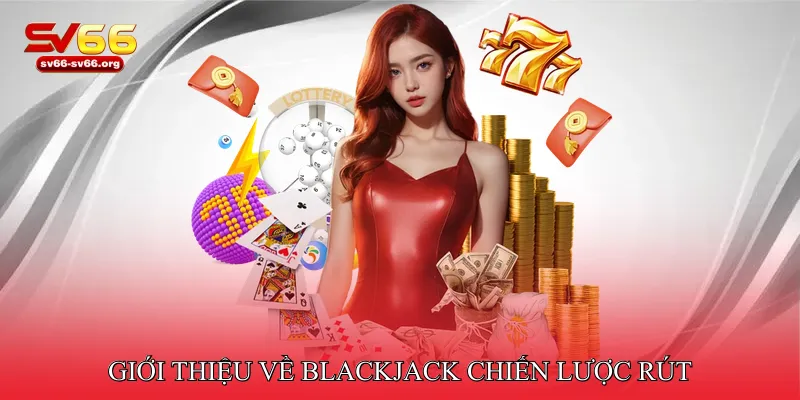 Giới thiệu về Blackjack chiến lược rút
