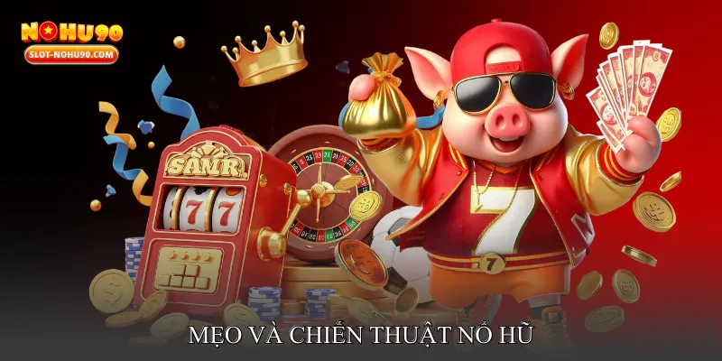 Mẹo và chiến thuật nổ hũ