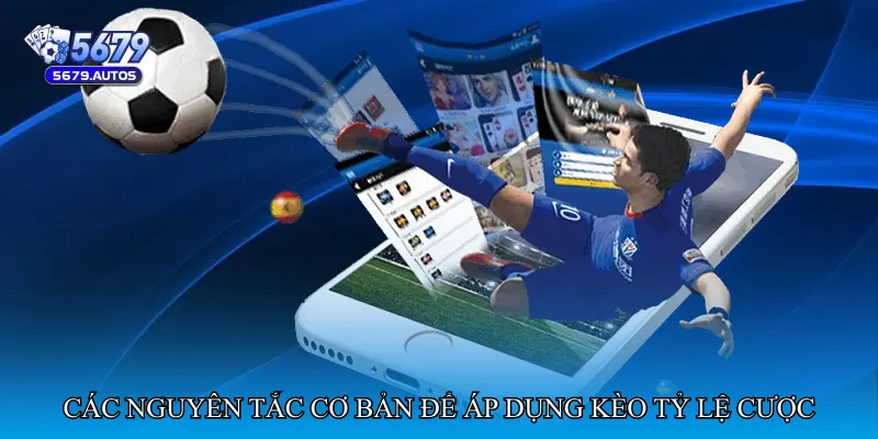 Các nguyên tắc cơ bản để áp dụng Kèo tỷ lệ cược chuẩn xác