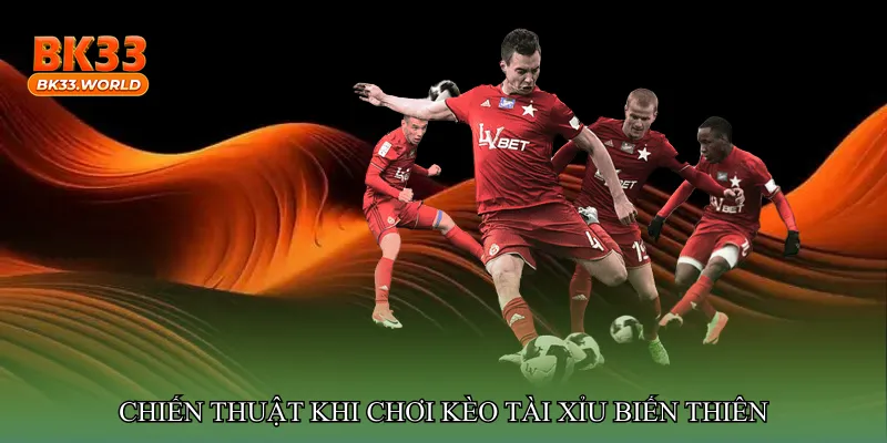 Chiến lược hiệu quả khi chơi Kèo tài xỉu biến thiên