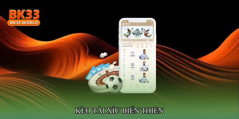 Kèo tài xỉu biến thiên