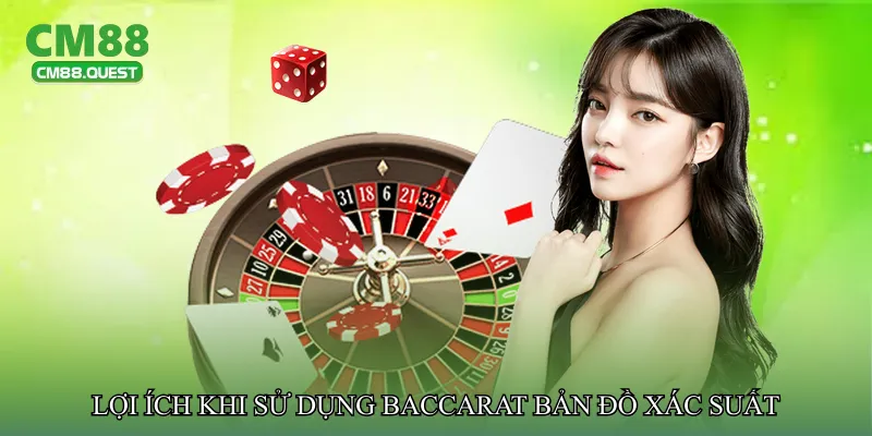 Lợi ích khi sử dụng Baccarat bản đồ xác suất