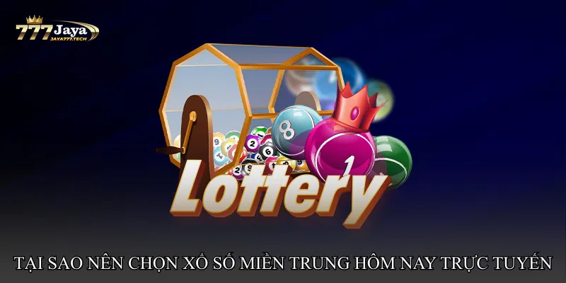 Tại sao nên chọn Xổ số miền Trung hôm nay trực tuyến