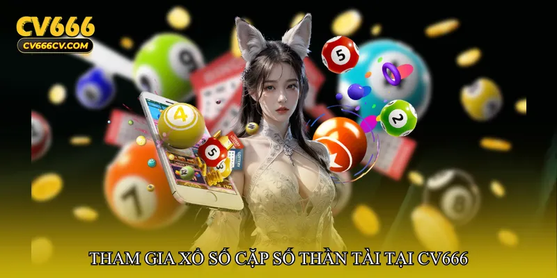 Tham gia Xổ số cặp số thần tài tại CV666