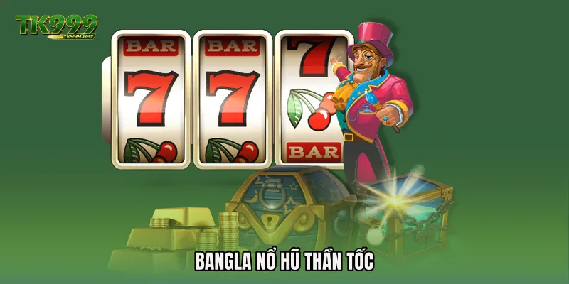 Bangla nổ hũ thần tốc