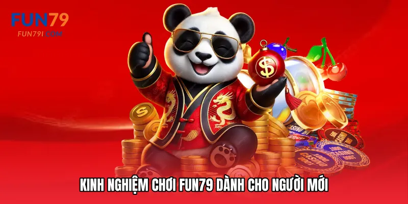 Kinh nghiệm chơi Fun79 dành cho người mới