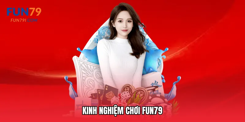 Kinh nghiệm chơi Fun79