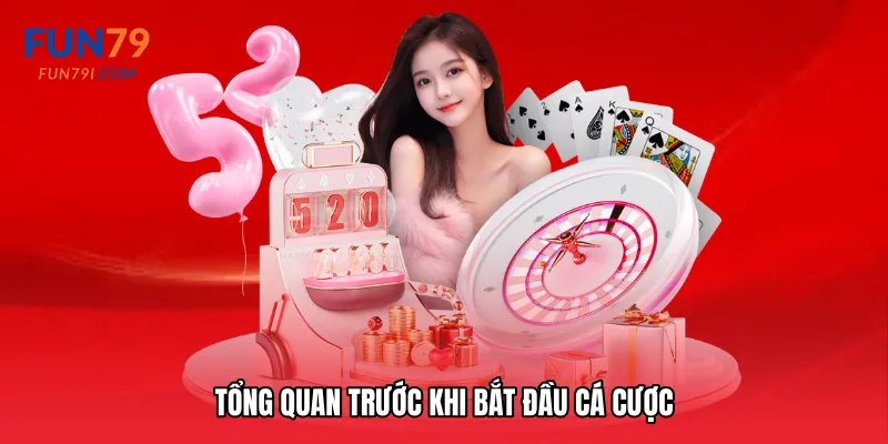 Tổng quan trước khi bắt đầu cá cược