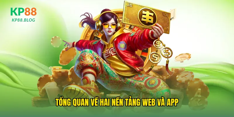 Tổng quan về hai nền tảng web và app